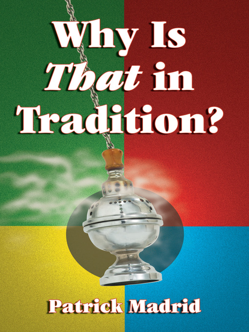 Title details for Why is THAT in Tradition? by Patrick Madrid - Available